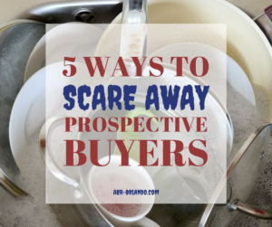 5 Ways to Scare Away Buyers When You’re Selling Your Home